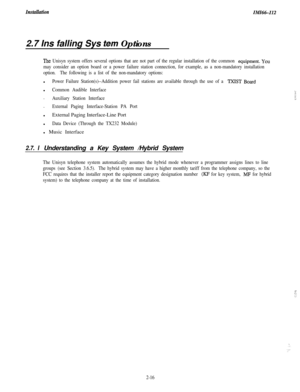 Page 34ZnstuUiztionZMZt%-I122.7 Ins falling Sys 
tern Options
‘Ihe Unisyn system offers several options that are not part of the regular installation of the common equipment. YOU
may consider an option board or a power failure station connection, for example, as a non-mandatory installation
option.The following is a list of the non-mandatory options:l
Power Failure Station(s)--Addition power fail stations are available through the use of a I’XIST Boardl
Common Audible Interface.
Auxiliary Station Interface....