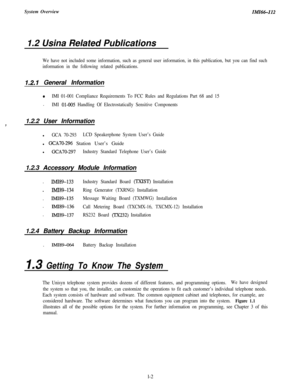 Page 5System OverviewIMI44-1121.2 Usina Related Publications
We have not included some information, such as general user information, in this publication, but you can find such
information in the following related publications.
1.2.1 General Information
.IMI 01-001 Compliance Requirements To FCC Rules and Regulations Part 68 and 15.
IMI 01-005 Handling Of Electrostatically Sensitive Components
,1.2.2 User Information
l
GCA 70-293LCD Speakerphone System User’s Guidel 
GCA70-296 Station User’s Guide
l...