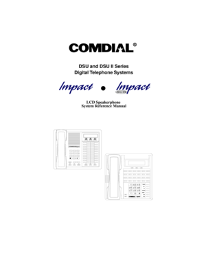 Page 1R
DSU and DSU II Series
Digital Telephone Systems
LCD Speakerphone
System Reference Manual
MUTE SHIFTSPEAKERINTERCOMTRNS/CNFTA P HO LD
OPERTUV PRS WXYDEF ABC QZ
MNO JKL GHI08 793 2 1
# 6 5 4
COMDIAL
2ABC13DEF6MNO5JKL4GHI7PRS8TUV9WXY# 0 *
SHIFT
MUTE SPEAKERTRNS/CONF
HOLDTAP MESSAGE
R
l 