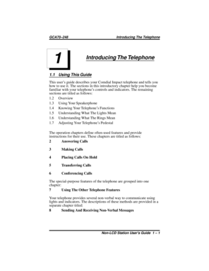 Page 5Introducing The Telephone
1.1 Using This Guide
This user’s guide describes your Comdial Impact telephone and tells you
how to use it. The sections in this introductory chapter help you become
familiar with your telephone’s controls and indicators. The remaining
sections are titled as follows:
1.2 Overview
1.3 Using Your Speakerphone
1.4 Knowing Your Telephone’s Functions
1.5 Understanding What The Lights Mean
1.6 Understanding What The Rings Mean
1.7 Adjusting Your Telephone’s Pedestal
The operation...