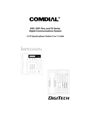 Page 1R
DIGITECH
COMDIAL
SPKRTAP
TRANS
CONF
MUTE
HOLD ITCM
1
2
4
7
0 89 56 3
#
ABC
GHI
PRS
OPERTUVWXY JKLMNO DEF
SPKR
HOLD
TAPITCM T/C
MUTE
unisyn05.cdr
DXP, DXPPlus, and FX Series
Digital Communications System
LCD Speakerphone Station User’s Guide 