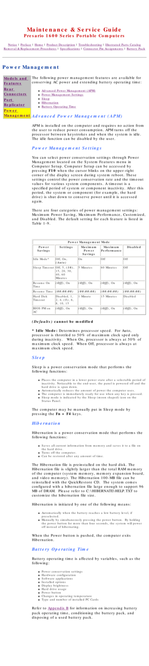 Page 86United States     January 3, 2003 
 
Maintenance & Service Guide
Presario 1600 Series Portable Computers
Notice | Preface | Home | Product Description | Troubleshooting | Illustrated Parts Catalog
Removal & Replacement Procedures | Specifications | Connector Pin Assignments | Battery Pack
Power Management
Models and 
Features
Rear 
Connectors
Port 
Replicator
Power 
ManagementThe following power management features are available for 
conserving AC power and extending battery operating time: 
n...