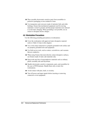 Page 84

	
	
	
 Place reusable electrostatic-sensitive parts from assemblies in
protective packaging or non-conductive foam.
 Use transporters and conveyers made of antistatic belts and roller
bushings. Ensure that mechanized equipment used for moving
materials is wired to ground, and that proper materials were selected
to avoid static charging. When grounding is not possible, use an
ionizer to dissipate electric charges.
)*



 Use the following...