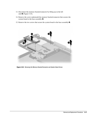 Page 109Removal and Replacement Procedures    5-37
13.  Disconnect the memory bracket/connector by lifting up on the left
side ! (Figure 5-35).
14.  Remove the screw underneath the memory bracket/connector that secures the
system board to the base assembly .
15.  Remove the two screws that secure the system board to the base assembly #.
Figure 5-35.  Removing the Memory Bracket/Connector and System Board Screw 