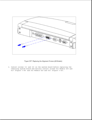 Page 1082. Install screws [1] and [2] on the system board before replacing the
remaining system board and battery contact screws for Models 400 and
410 (Figure 3-58) and for Models 420 and 430 (Figure 3-59). 