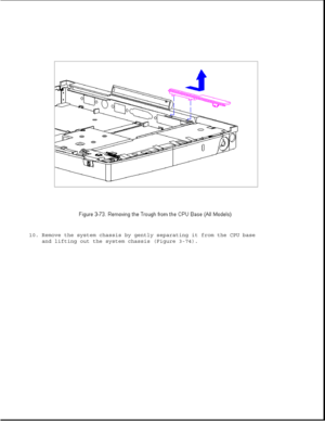 Page 12410. Remove the system chassis by gently separating it from the CPU base
and lifting out the system chassis (Figure 3-74). 