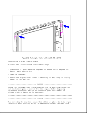 Page 134Removing the Display Inverter Board
To remove the inverter board, follow these steps:
1. Disconnect all power from the computer and remove the AC Adapter and
battery pack (Section 3.2).
2. Open the computer.
3. Remove the display bezel. Refer to Removing and Replacing the Display
Bezel in this section.
>>>>>>>>>>>>>>>>>>>>>>>>>>>>>>>>> WARNING >>>>>