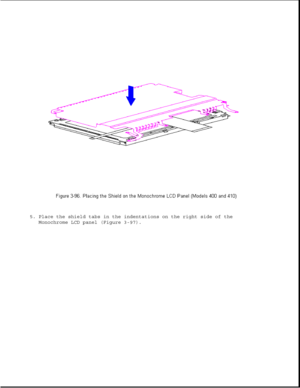 Page 1485. Place the shield tabs in the indentations on the right side of the
Monochrome LCD panel (Figure 3-97). 