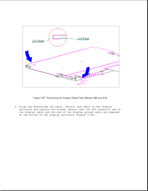 Page 1496. Align the Monochrome LCD panel, shield, and cable in the display
enclosure and replace the screws. Ensure that the ZIF connector end of
the display cable and the end of the display ground cable are exposed
at the bottom of the display enclosure (Figure 3-98). 