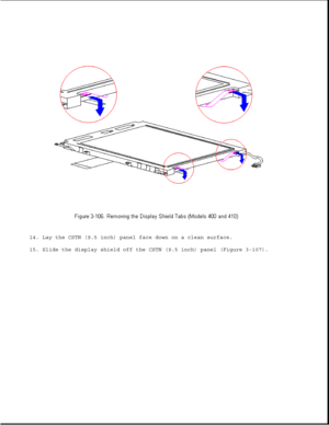 Page 15914. Lay the CSTN (9.5 inch) panel face down on a clean surface.
15. Slide the display shield off the CSTN (9.5 inch) panel (Figure 3-107). 