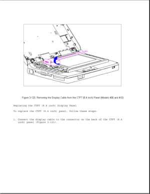 Page 174Replacing the CTFT (8.4 inch) Display Panel
To replace the CTFT (8.4 inch) panel, follow these steps:
1. Connect the display cable to the connector on the back of the CTFT (8.4
inch) panel (Figure 3-121). 