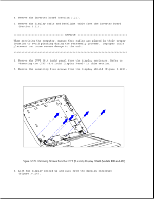 Page 1804. Remove the inverter board (Section 3.21).
5. Remove the display cable and backlight cable from the inverter board
(Section 3.21).
>>>>>>>>>>>>>>>>>>>>>>>>>>>>>>>>> CAUTION >>>>>