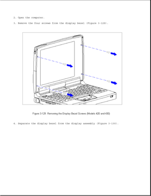 Page 1842. Open the computer.
3. Remove the four screws from the display bezel (Figure 3-129).
4. Separate the display bezel from the display assembly (Figure 3-130). 