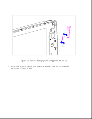 Page 1882. Slide the display latch into place on either side of the display
enclosure (Figure 3-134). 