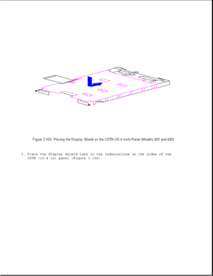 Page 2095. Place the display shield tabs in the indentations on the sides of the
CSTN (10.4 in) panel (Figure 3-154). 