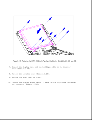 Page 2117. Connect the display cable and the backlight cable to the inverter
board (Section 3.25).
8. Replace the inverter board (Section 3.25).
9. Replace the bezel (Section 3.25).
10. Connect the display ground cable [1] from the LIF clip above the serial
port connector (Figure 3-156). 