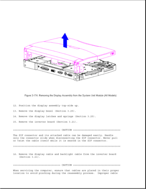 Page 23212. Position the display assembly top-side up.
13. Remove the display bezel (Section 3.25).
14. Remove the display latches and springs (Section 3.25).
15. Remove the inverter board (Section 3.21).
>>>>>>>>>>>>>>>>>>>>>>>>>>>>>>>>> CAUTION >>>>>