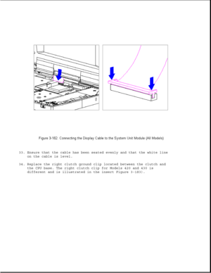 Page 24033. Ensure that the cable has been seated evenly and that the white line
on the cable is level.
34. Replace the right clutch ground clip located between the clutch and
the CPU base. The right clutch clip for Models 420 and 430 is
different and is illustrated in the insert Figure 3-183). 