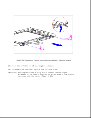 Page 24815. Slide the clutches out of the display enclosure.
16. To replace the clutches, reverse the previous steps.
IMPORTANT: When replacing the display clutch screws, ensure proper
alignment of the display clutches on either side of the display
enclosure with the shield (Figure 3-191). 