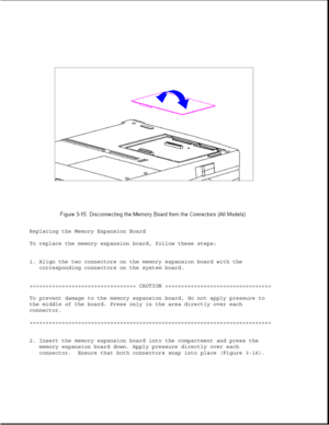 Page 63Replacing the Memory Expansion Board
To replace the memory expansion board, follow these steps:
1. Align the two connectors on the memory expansion board with the
corresponding connectors on the system board.
>>>>>>>>>>>>>>>>>>>>>>>>>>>>>>>>> CAUTION >>>>>