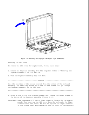 Page 70Removing the CPU Cover 
To remove the CPU cover for replacement, follow these steps. 
1. Remove the keyboard assembly from the computer. Refer to Removing theKeyboard Assembly in this section.
2. Turn the keyboard assembly top-side down.
>>>>>>>>>>>>>>>>>>>>>>>>>>>>>>>>> CAUTION >>>>>