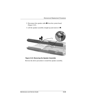 Page 121Remova l and Replacement Procedures
Maintenance and Ser vice Guide 5–53
2. Disconnect the speaker cable 1 from the system board 
(Figure 5-43).
3. Lift the speaker assembly straight up and remove it 
2.
Figure 5-43. Remo ving the Speaker Assemb ly
Reverse the above procedure to install the speaker assembly.
263816m1.book  Page 53  Friday, January 25, 2002  2:14 PM 