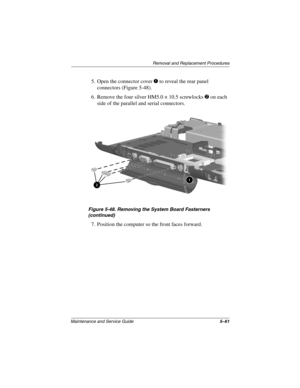 Page 129Remova l and Replacement Procedures
Maintenance and Ser vice Guide 5–61
5. Open the connector cover 1 to reveal the rear panel 
connectors (Figure 5-48).
6. Remove the four silver HM5.0 × 10.5 screwlocks 
2 on each 
side of the parallel and serial connectors.
Figure 5-48. Remo ving the System Boar d Fasterner s 
(contin ued)
7. Position the computer so the front faces forward.
263816m1.book  Page 61  Friday, January 25, 2002  2:14 PM 