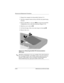 Page 1225–16Maintenance and Service Guide
Removal and Replacement Procedures
1. Prepare the computer for disassembly (Section 5.3).
2. Turn the computer bottom side up with the rear panel facing 
forward.
3. Remove the PM2.5 × 4.0 screw 
1 that secures the mini PCI 
compartment cover to the base enclosure (Figure 5-12).
4. Slide the cover to the left 
2.
5. Lift the left edge of the cover and swing it to the right 
3.
6. Remove the cover.
Figure 5-12. Removing the Mini PCI Communications 
Slot Cover
✎Mini PCI...