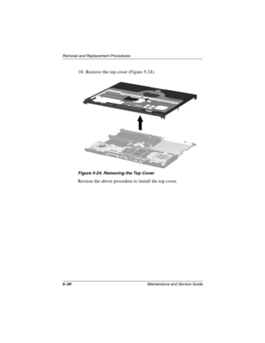 Page 1495–30Maintenance and Service Guide
Removal and Replacement Procedures
10. Remove the top cover (Figure 5-24).
Figure 5-24. Removing the Top Cover
Reverse the above procedure to install the top cover.
268135-003.book  Page 30  Thursday, January 30, 2003  9:12 AM 