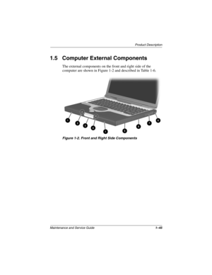 Page 50Product Description
Maintenance and Service Guide1–45
1.5 Computer External Components
The external components on the front and right side of the 
computer are shown in Figure 1-2 and described in Table 1-6.
.
Figure 1-2. Front and Right Side Components
268135-003.book  Page 45  Thursday, January 30, 2003  9:12 AM 