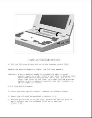 Page 1474. Tilt the CPU cover forward and out of the computer (Figure 5-23).
Reverse the above procedure to install the CPU cover assembly.
IMPORTANT: A set of warning labels is included with each CPU cover
assembly spare parts kit. Select a label with the language that
matches the keyboard language and install the label in the
upper right corner of the cover. This label contains a warning
message to prevent physical discomfort and harm. Installation
of this label is essential.
5.5.2 Power Switch Actuator
To...