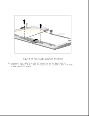 Page 1643. Disconnect the cable from the ZIF connector on the EasyPoint II
Controller (Figure 5-41). The ZIF connector is located on the back side
of the controller board. 