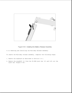 Page 1675.9.4 Removing and Installing the MultiBay Release Assembly
To remove the MultiBay release assembly, complete the following steps:
1. Remove the keyboard as described in Section 5.9.1.
2. Remove the standoff [1] from the CD-ROM eject bar [2] and lift out the
eject bar (Figure 5-44). 