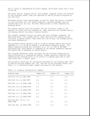 Page 22The L2 cache is implemented as direct-mapped, write-back cache with a size
of 256 KB.
The power switch, display switch, and standby (suspend) button are mounted
on the processor board. They are operated by switch actuators mounted on
the CPU cover.
The power switch turns system power on and off. When the switch is pushed
to turn the power off, the system displays a warning message that all
unsaved data will be lost. The shut down process is then completed by
pressing Enter.
The display switch turns the...