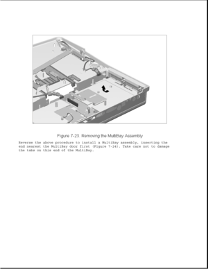 Page 247Reverse the above procedure to install a MultiBay assembly, inserting the
end nearest the MultiBay door first (Figure 7-24). Take care not to damage
the tabs on this end of the MultiBay. 