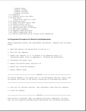 Page 102- Display cable
- Display latches
- Display clutches
- Display enclosure
4.10 Keyboard
4.11 Diskette drive and cable
4.12 Hard drive
- Hard drive security clips
4.13 Processor board
4.14 Power interface board (PIB)
4.15 PCMCIA ejector rails
4.16 Internal AC power supply
4.17 System board and I/O bracket
4.18 LED cable assembly
4.19 Computer base enclosure
4.20 PCMCIA compartment door
4.21 Battery pack/hard drive release latch assemblies
4.4 Preparation Procedures For Removal And Replacement 
Before...