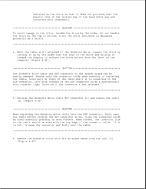 Page 131centered on the drive so that it does not protrude over the
plastic ribs of the battery bay or the hard drive bay and
interfere with reassembly.
>>>>>>>>>>>>>>>>>>>>>>>>>>>>>>>>> CAUTION >>>>>>>