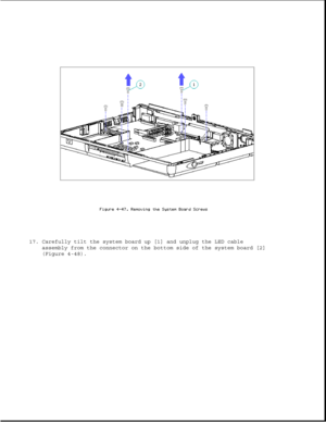 Page 15617. Carefully tilt the system board up [1] and unplug the LED cable
assembly from the connector on the bottom side of the system board [2]
(Figure 4-48). 