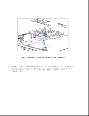 Page 1602. Partially install the system board so that the connectors on the back of
the board fit into the I/O bracket. Keep the front edge of the system
board raised to allow access to the LED cable assembly bracket
(Figure 4-52). 