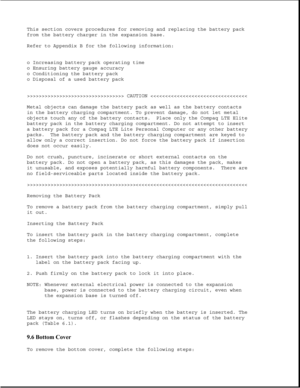 Page 244This section covers procedures for removing and replacing the battery pack
from the battery charger in the expansion base.
Refer to Appendix B for the following information:
o Increasing battery pack operating time
o Ensuring battery gauge accuracy
o Conditioning the battery pack
o Disposal of a used battery pack
>>>>>>>>>>>>>>>>>>>>>>>>>>>>>>>>> CAUTION >>>>>