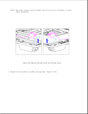 Page 299NOTE: The eject switch and the power switch are still attached to their
cable harnesses.
6. Remove the horizontal guides and springs (Figure 9-54). 