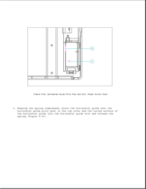 Page 3084. Keeping the spring compressed, place the horizontal guide over the
horizontal guide pivot post in the top cover and the curved surface of
the horizontal guide into the horizontal guide slot and release the
spring (Figure 9-63). 