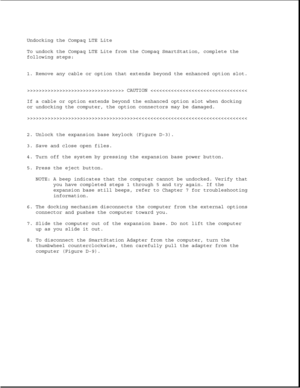 Page 358Undocking the Compaq LTE Lite
To undock the Compaq LTE Lite from the Compaq SmartStation, complete the
following steps:
1. Remove any cable or option that extends beyond the enhanced option slot.
>>>>>>>>>>>>>>>>>>>>>>>>>>>>>>>>> CAUTION >>>>>