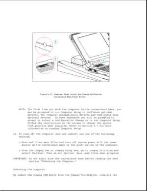 Page 371NOTE: The first time you dock the computer in the convenience base, you
may be prompted to run Computer Setup to configure optional
devices. The computer automatically detects and configures many
optional devices. In some instances you will be prompted to
accept or reject a configuration change or to run Computer Setup.
Follow the instructions on the screen to change the system
configuration when required. Refer to Section 6.7 for more
information on running Computer Setup.
12. To turn off the computer...