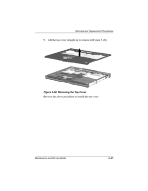 Page 94Removal and Replacement Procedures
Maintenance and Service Guide5–27
9. Lift the top cover straight up to remove it (Figure 5-20).
Figure 5-20. Removing the Top Cover
Reverse the above procedure to install the top cover. 