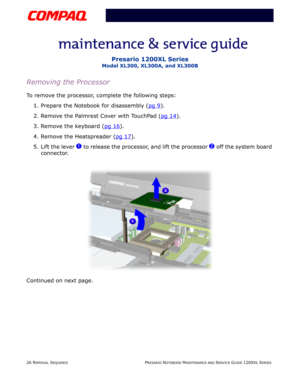 Page 2626 REMOVAL SEQUENCEPRESARIO NOTEBOOK MAINTENANCE AND SERVICE GUIDE 1200XL SERIES
Presario 1200XL Series
Model XL300, XL300A, and XL300B
Removing the Processor
To remove the processor, complete the following steps:
1. Prepare the Notebook for disassembly (pg 9
).
2. Remove the Palmrest Cover with TouchPad (pg 14
).
3. Remove the keyboard (pg 16
).
4. Remove the Heatspreader (pg 17
).
5. Lift the lever 
1 to release the processor, and lift the processor 2 off the system board 
connector.
Continued on next...