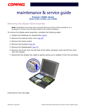 Page 2828 REMOVAL SEQUENCEPRESARIO NOTEBOOK MAINTENANCE AND SERVICE GUIDE 1200XL SERIES
Presario 1200XL Series
Model XL300, XL300A, and XL300B
Removing the Display Panel Assembly
Note: Illustrations may show parts removed that are not part of this procedure. It is 
necessary to remove only the parts listed in the written procedure.
To remove the display panel assembly, complete the following steps:
1. Prepare the Notebook for disassembly (pg 9
).
2. Remove the Internet Zone cover (pg 18
).
3. Remove the button...