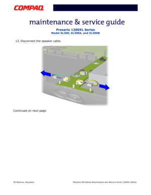 Page 4040 REMOVAL SEQUENCEPRESARIO NOTEBOOK MAINTENANCE AND SERVICE GUIDE 1200XL SERIES
Presario 1200XL Series
Model XL300, XL300A, and XL300B
13. Disconnect the speaker cable.
Continued on next page. 