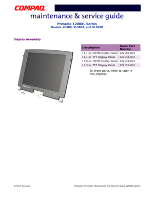 Page 1274 PARTS CATALOGPRESARIO NOTEBOOK MAINTENANCE AND SERVICE GUIDE 1200XL SERIES
Presario 1200XL Series
Models: XL300, XL300A, and XL300B
Display Assembly
To order parts, refer to later in
this chapter.
DescritptionSpare Part 
Number
12.1 in. DSTN Display Panel 222150-001
12.1 in. TFT Display Panel222148-001
13.0 in. DSTN Display Panel 222149-001
13.3 in. TFT Display Panel222151-001 