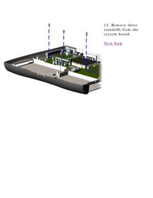 Page 76United States     January 3, 2003 
 
15. Remove three 
standoffs from the 
system board.
Next Step
 
 
privacy statement
legal notices 